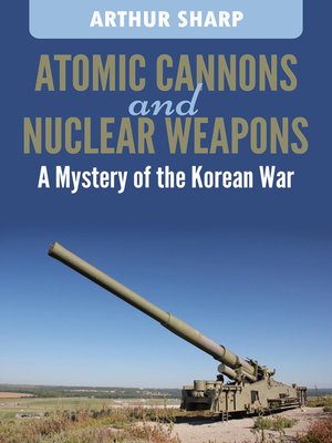 cover image of Atomic Cannons and Nuclear Weapons